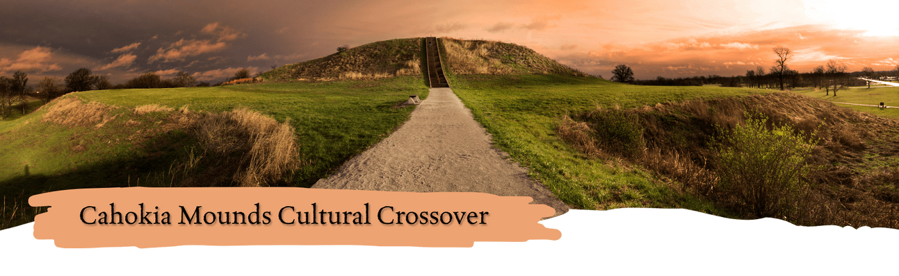 Cahokia Mounds Cultural Crossover